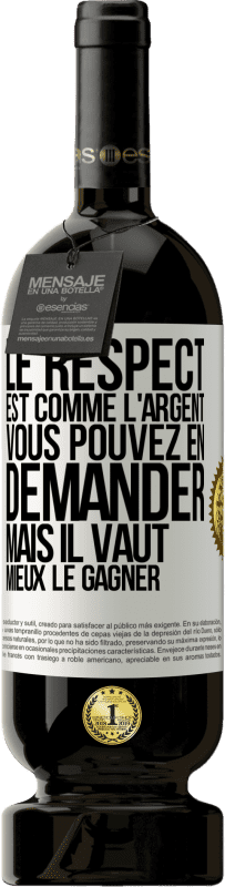 49,95 € Envoi gratuit | Vin rouge Édition Premium MBS® Réserve Le respect est comme l'argent Vous pouvez en demander mais il vaut mieux le gagner Étiquette Blanche. Étiquette personnalisable Réserve 12 Mois Récolte 2015 Tempranillo