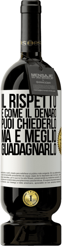 49,95 € Spedizione Gratuita | Vino rosso Edizione Premium MBS® Riserva Il rispetto è come il denaro. Puoi chiederlo, ma è meglio guadagnarlo Etichetta Bianca. Etichetta personalizzabile Riserva 12 Mesi Raccogliere 2015 Tempranillo