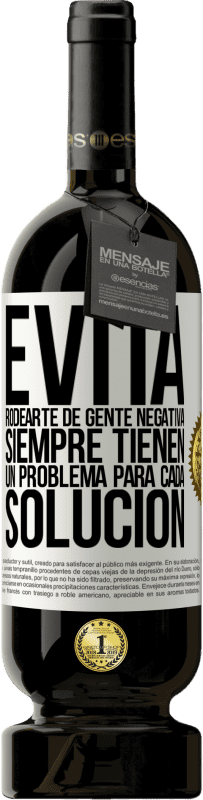 49,95 € Envío gratis | Vino Tinto Edición Premium MBS® Reserva Evita rodearte de gente negativa. Siempre tienen un problema para cada solución Etiqueta Blanca. Etiqueta personalizable Reserva 12 Meses Cosecha 2015 Tempranillo