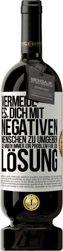 49,95 € Kostenloser Versand | Rotwein Premium Ausgabe MBS® Reserve Vermeide es, dich mit negativen Menschen zu umgeben. Sie haben immer ein Problem für jede Lösung Weißes Etikett. Anpassbares Etikett Reserve 12 Monate Ernte 2015 Tempranillo