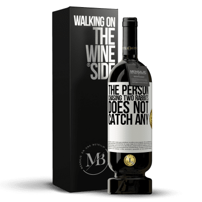 «The person chasing two rabbits does not catch any» Premium Edition MBS® Reserve