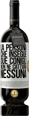 49,95 € Spedizione Gratuita | Vino rosso Edizione Premium MBS® Riserva La persona che insegue due conigli non ne cattura nessuna Etichetta Bianca. Etichetta personalizzabile Riserva 12 Mesi Raccogliere 2015 Tempranillo