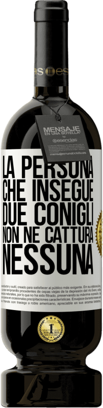 49,95 € Spedizione Gratuita | Vino rosso Edizione Premium MBS® Riserva La persona che insegue due conigli non ne cattura nessuna Etichetta Bianca. Etichetta personalizzabile Riserva 12 Mesi Raccogliere 2015 Tempranillo