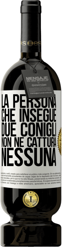 49,95 € Spedizione Gratuita | Vino rosso Edizione Premium MBS® Riserva La persona che insegue due conigli non ne cattura nessuna Etichetta Bianca. Etichetta personalizzabile Riserva 12 Mesi Raccogliere 2016 Tempranillo