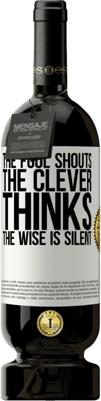 49,95 € Free Shipping | Red Wine Premium Edition MBS® Reserve The fool shouts, the clever thinks, the wise is silent White Label. Customizable label Reserve 12 Months Harvest 2016 Tempranillo