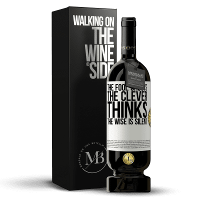«The fool shouts, the clever thinks, the wise is silent» Premium Edition MBS® Reserve