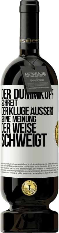 49,95 € Kostenloser Versand | Rotwein Premium Ausgabe MBS® Reserve Der Dummkopf schreit, der Kluge äußert seine Meinung, der Weise schweigt Weißes Etikett. Anpassbares Etikett Reserve 12 Monate Ernte 2015 Tempranillo