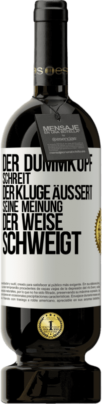 49,95 € Kostenloser Versand | Rotwein Premium Ausgabe MBS® Reserve Der Dummkopf schreit, der Kluge äußert seine Meinung, der Weise schweigt Weißes Etikett. Anpassbares Etikett Reserve 12 Monate Ernte 2016 Tempranillo
