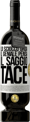 49,95 € Spedizione Gratuita | Vino rosso Edizione Premium MBS® Riserva Lo sciocco grida, il geniale pensa, il saggio tace Etichetta Bianca. Etichetta personalizzabile Riserva 12 Mesi Raccogliere 2014 Tempranillo