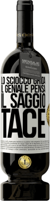 49,95 € Spedizione Gratuita | Vino rosso Edizione Premium MBS® Riserva Lo sciocco grida, il geniale pensa, il saggio tace Etichetta Bianca. Etichetta personalizzabile Riserva 12 Mesi Raccogliere 2016 Tempranillo