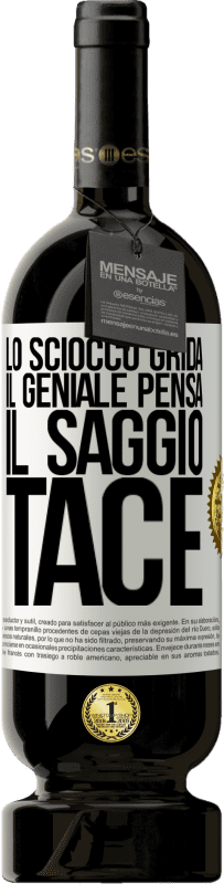 49,95 € Spedizione Gratuita | Vino rosso Edizione Premium MBS® Riserva Lo sciocco grida, il geniale pensa, il saggio tace Etichetta Bianca. Etichetta personalizzabile Riserva 12 Mesi Raccogliere 2015 Tempranillo