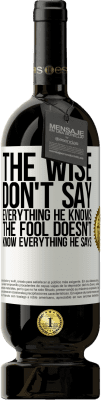 49,95 € Free Shipping | Red Wine Premium Edition MBS® Reserve The wise don't say everything he knows, the fool doesn't know everything he says White Label. Customizable label Reserve 12 Months Harvest 2014 Tempranillo