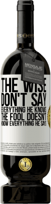 49,95 € Free Shipping | Red Wine Premium Edition MBS® Reserve The wise don't say everything he knows, the fool doesn't know everything he says White Label. Customizable label Reserve 12 Months Harvest 2015 Tempranillo