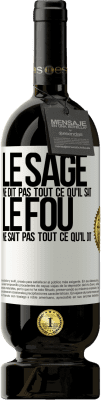 49,95 € Envoi gratuit | Vin rouge Édition Premium MBS® Réserve Le sage ne dit pas tout ce qu'il sait, le fou ne sait pas tout ce qu'il dit Étiquette Blanche. Étiquette personnalisable Réserve 12 Mois Récolte 2014 Tempranillo