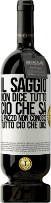 49,95 € Spedizione Gratuita | Vino rosso Edizione Premium MBS® Riserva Il saggio non dice tutto ciò che sa, il pazzo non conosce tutto ciò che dice Etichetta Bianca. Etichetta personalizzabile Riserva 12 Mesi Raccogliere 2015 Tempranillo