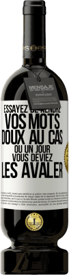 49,95 € Envoi gratuit | Vin rouge Édition Premium MBS® Réserve Essayez de rendre vos mots doux au cas où un jour vous deviez les avaler Étiquette Blanche. Étiquette personnalisable Réserve 12 Mois Récolte 2015 Tempranillo