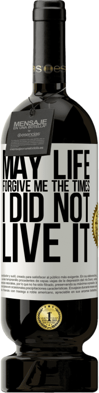 49,95 € Free Shipping | Red Wine Premium Edition MBS® Reserve May life forgive me the times I did not live it White Label. Customizable label Reserve 12 Months Harvest 2015 Tempranillo