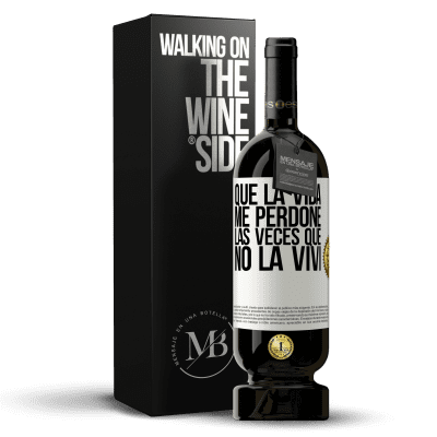 «Que la vida me perdone las veces que no la viví» Edición Premium MBS® Reserva