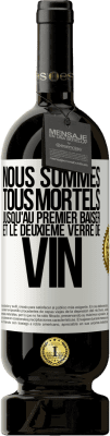 49,95 € Envoi gratuit | Vin rouge Édition Premium MBS® Réserve Nous sommes tous mortels jusqu'au premier baiser et le deuxième verre de vin Étiquette Blanche. Étiquette personnalisable Réserve 12 Mois Récolte 2015 Tempranillo