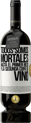 49,95 € Envío gratis | Vino Tinto Edición Premium MBS® Reserva Todos somos mortales hasta el primer beso y la segunda copa de vino Etiqueta Blanca. Etiqueta personalizable Reserva 12 Meses Cosecha 2015 Tempranillo