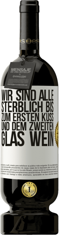 49,95 € Kostenloser Versand | Rotwein Premium Ausgabe MBS® Reserve Wir sind alle sterblich bis zum ersten Kuss und dem zweiten Glas Wein Weißes Etikett. Anpassbares Etikett Reserve 12 Monate Ernte 2015 Tempranillo