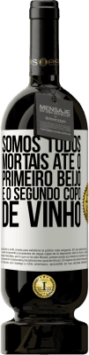 49,95 € Envio grátis | Vinho tinto Edição Premium MBS® Reserva Somos todos mortais até o primeiro beijo e o segundo copo de vinho Etiqueta Branca. Etiqueta personalizável Reserva 12 Meses Colheita 2015 Tempranillo