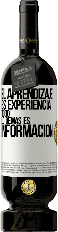 49,95 € Envío gratis | Vino Tinto Edición Premium MBS® Reserva El aprendizaje es experiencia. Todo lo demás es información Etiqueta Blanca. Etiqueta personalizable Reserva 12 Meses Cosecha 2015 Tempranillo