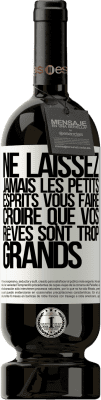 49,95 € Envoi gratuit | Vin rouge Édition Premium MBS® Réserve Ne laissez jamais les petits esprits vous faire croire que vos rêves sont trop grands Étiquette Blanche. Étiquette personnalisable Réserve 12 Mois Récolte 2014 Tempranillo