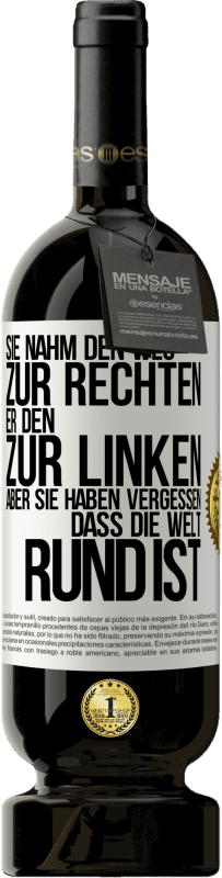 49,95 € Kostenloser Versand | Rotwein Premium Ausgabe MBS® Reserve Sie nahm den Weg zur Rechten, er den zur Linken. Aber sie haben vergessen, dass die Welt rund ist Weißes Etikett. Anpassbares Etikett Reserve 12 Monate Ernte 2015 Tempranillo