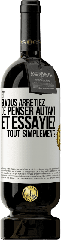 49,95 € Envoi gratuit | Vin rouge Édition Premium MBS® Réserve Et si vous arrêtiez de penser autant et essayiez tout simplement? Étiquette Blanche. Étiquette personnalisable Réserve 12 Mois Récolte 2015 Tempranillo