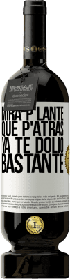 49,95 € Envio grátis | Vinho tinto Edição Premium MBS® Reserva Mira p'lante que p'atrás ya te dolió bastante Etiqueta Branca. Etiqueta personalizável Reserva 12 Meses Colheita 2016 Tempranillo