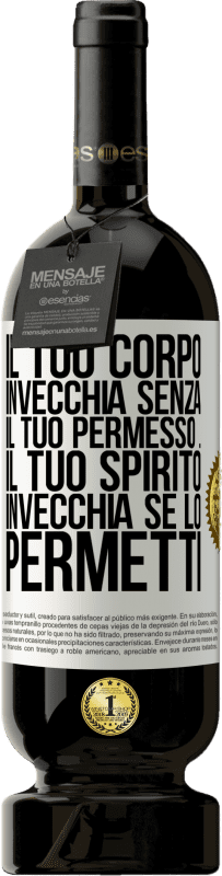 49,95 € Spedizione Gratuita | Vino rosso Edizione Premium MBS® Riserva Il tuo corpo invecchia senza il tuo permesso ... Il tuo spirito invecchia se lo permetti Etichetta Bianca. Etichetta personalizzabile Riserva 12 Mesi Raccogliere 2015 Tempranillo