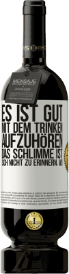 49,95 € Kostenloser Versand | Rotwein Premium Ausgabe MBS® Reserve Es ist gut, mit dem Trinken aufzuhören, das Schlimme ist, sich nicht zu erinnern, wo Weißes Etikett. Anpassbares Etikett Reserve 12 Monate Ernte 2014 Tempranillo