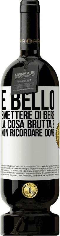 49,95 € Spedizione Gratuita | Vino rosso Edizione Premium MBS® Riserva È bello smettere di bere, la cosa brutta è non ricordare dove Etichetta Bianca. Etichetta personalizzabile Riserva 12 Mesi Raccogliere 2015 Tempranillo