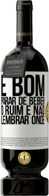 49,95 € Envio grátis | Vinho tinto Edição Premium MBS® Reserva É bom parar de beber, o ruim é não lembrar onde Etiqueta Branca. Etiqueta personalizável Reserva 12 Meses Colheita 2014 Tempranillo