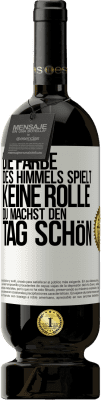 49,95 € Kostenloser Versand | Rotwein Premium Ausgabe MBS® Reserve Die Farbe des Himmels spielt keine Rolle. Du machst den Tag schön Weißes Etikett. Anpassbares Etikett Reserve 12 Monate Ernte 2016 Tempranillo
