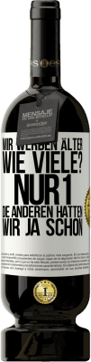 49,95 € Kostenloser Versand | Rotwein Premium Ausgabe MBS® Reserve Wir werden älter. Wie viele? Nur 1, die anderen hatten wir ja schon Weißes Etikett. Anpassbares Etikett Reserve 12 Monate Ernte 2015 Tempranillo