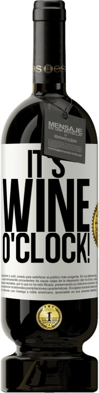 49,95 € Kostenloser Versand | Rotwein Premium Ausgabe MBS® Reserve It's wine o'clock! Weißes Etikett. Anpassbares Etikett Reserve 12 Monate Ernte 2014 Tempranillo
