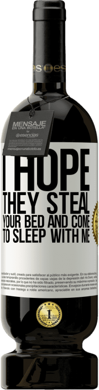 49,95 € Free Shipping | Red Wine Premium Edition MBS® Reserve I hope they steal your bed and come to sleep with me White Label. Customizable label Reserve 12 Months Harvest 2016 Tempranillo
