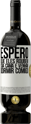 49,95 € Envio grátis | Vinho tinto Edição Premium MBS® Reserva Espero que eles roubem sua cama e venham dormir comigo Etiqueta Branca. Etiqueta personalizável Reserva 12 Meses Colheita 2014 Tempranillo