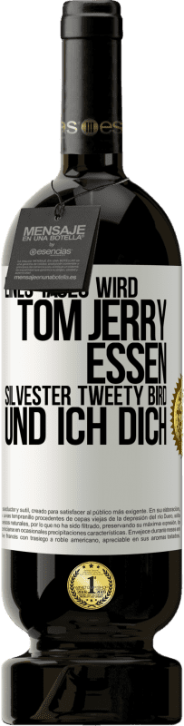 49,95 € Kostenloser Versand | Rotwein Premium Ausgabe MBS® Reserve Eines Tages wird Tom Jerry essen, Silvester Tweety Bird, und ich dich Weißes Etikett. Anpassbares Etikett Reserve 12 Monate Ernte 2015 Tempranillo