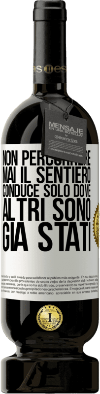 49,95 € Spedizione Gratuita | Vino rosso Edizione Premium MBS® Riserva Non percorrere mai il sentiero, conduce solo dove altri sono già stati Etichetta Bianca. Etichetta personalizzabile Riserva 12 Mesi Raccogliere 2015 Tempranillo