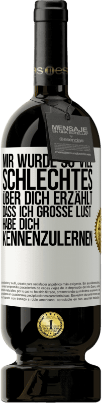 49,95 € Kostenloser Versand | Rotwein Premium Ausgabe MBS® Reserve Mir wurde so viel Schlechtes über dich erzählt, dass ich große Lust habe, dich kennenzulernen Weißes Etikett. Anpassbares Etikett Reserve 12 Monate Ernte 2015 Tempranillo