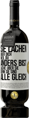 49,95 € Kostenloser Versand | Rotwein Premium Ausgabe MBS® Reserve Sie lachen über dich, weil du anders bist. Lache über sie, denn sie sind alle gleich Weißes Etikett. Anpassbares Etikett Reserve 12 Monate Ernte 2015 Tempranillo