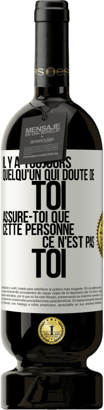 49,95 € Envoi gratuit | Vin rouge Édition Premium MBS® Réserve Il y a toujours quelqu'un qui doute de toi. Assure-toi que cette personne ce n'est pas toi Étiquette Blanche. Étiquette personnalisable Réserve 12 Mois Récolte 2015 Tempranillo