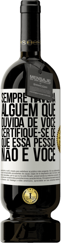 49,95 € Envio grátis | Vinho tinto Edição Premium MBS® Reserva Sempre haverá alguém que duvida de você. Certifique-se de que essa pessoa não é você Etiqueta Branca. Etiqueta personalizável Reserva 12 Meses Colheita 2016 Tempranillo