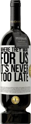 49,95 € 送料無料 | 赤ワイン プレミアム版 MBS® 予約する 彼らが私たちを待っている場所では、遅すぎることはありません ホワイトラベル. カスタマイズ可能なラベル 予約する 12 月 収穫 2016 Tempranillo