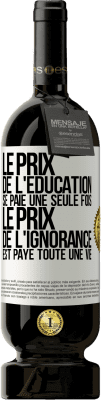 49,95 € Envoi gratuit | Vin rouge Édition Premium MBS® Réserve Le prix de l'éducation se paie une seule fois. Le prix de l'ignorance est payé toute une vie Étiquette Blanche. Étiquette personnalisable Réserve 12 Mois Récolte 2014 Tempranillo