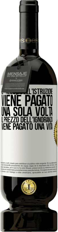 49,95 € Spedizione Gratuita | Vino rosso Edizione Premium MBS® Riserva Il prezzo dell'istruzione viene pagato una sola volta. Il prezzo dell'ignoranza viene pagato una vita Etichetta Bianca. Etichetta personalizzabile Riserva 12 Mesi Raccogliere 2015 Tempranillo