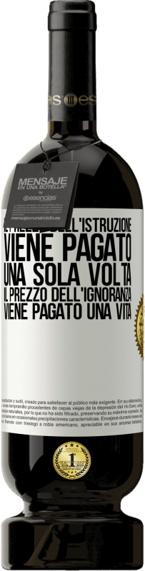 49,95 € Spedizione Gratuita | Vino rosso Edizione Premium MBS® Riserva Il prezzo dell'istruzione viene pagato una sola volta. Il prezzo dell'ignoranza viene pagato una vita Etichetta Bianca. Etichetta personalizzabile Riserva 12 Mesi Raccogliere 2016 Tempranillo